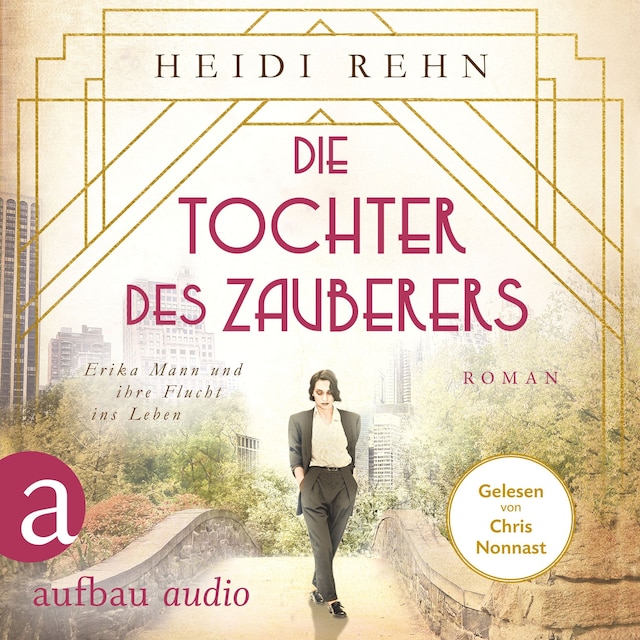 Okładka książki dla Die Tochter des Zauberers - Erika Mann und ihre Flucht ins Leben (Ungekürzt)