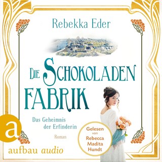 Die Schokoladenfabrik - Das Geheimnis der Erfinderin - Die Stollwerck-Saga, Band 2 (Ungekürzt) als Hörbuch