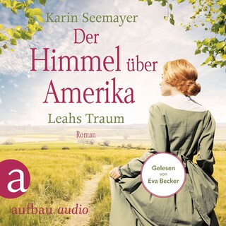Der Himmel über Amerika - Leahs Traum - Die Amish-Saga, Band 3 (Ungekürzt) als Hörbuch
