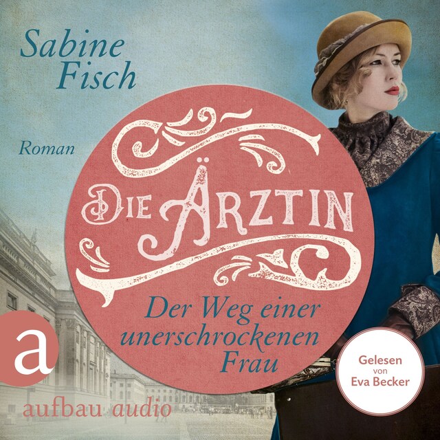 Book cover for Die Ärztin - Der Weg einer unerschrockenen Frau - Amelie von Liebwitz, Band 2 (Ungekürzt)