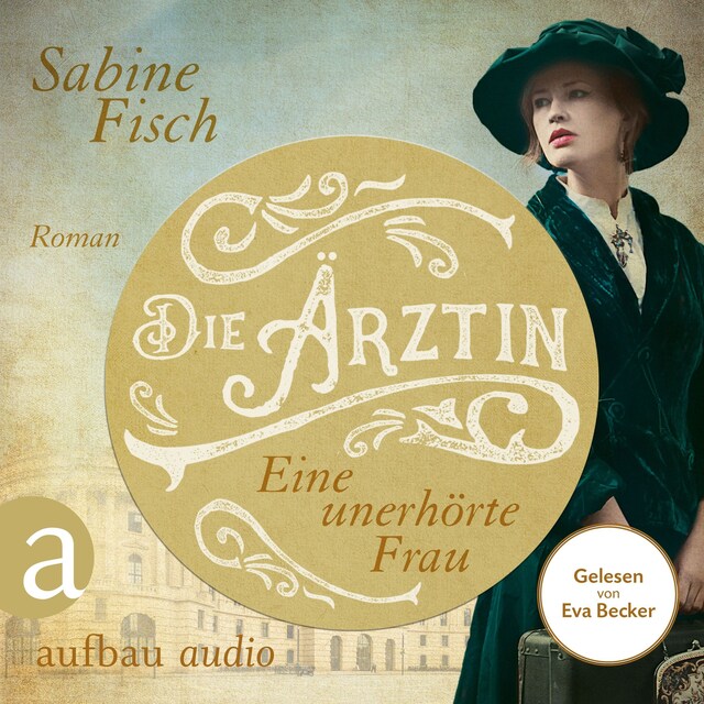 Book cover for Die Ärztin - Eine unerhörte Frau - Amelie von Liebwitz, Band 1 (Ungekürzt)
