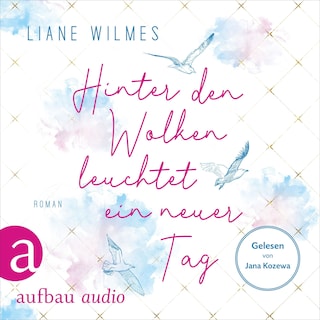 Hinter den Wolken leuchtet ein neuer Tag (Ungekürzt) als Hörbuch