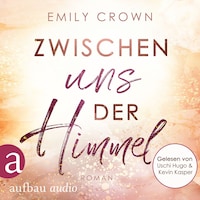 Zwischen uns der Himmel - Zwischen uns das Leben, Band 2 (Ungekürzt)