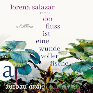Der Fluss ist eine Wunde voller Fische (Ungekürzt) als Hörbuch