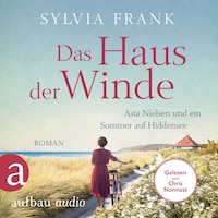Das Haus der Winde - Asta Nielsen und ein Sommer auf Hiddensee (Ungekürzt)