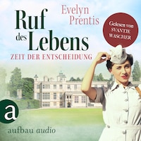 Ruf des Lebens - Zeit der Entscheidung - Die Krankenschwestern von Notting Hill, Band 3 (Ungekürzt)