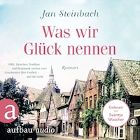 Was wir Glück nennen (Ungekürzt)