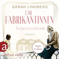 Die Fabrikantinnen - Schwesternbande - Die Fabrikantinnen-Saga, Band 1 (Ungekürzt)