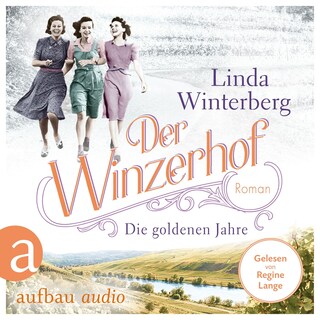 Der Winzerhof - Die goldenen Jahre - Winzerhof-Saga, Band 3 (Ungekürzt) als Hörbuch