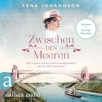 Zwischen den Meeren - Vier Frauen und ein Jahrhundertbauwerk, das die Welt verändert - Nord-Ostsee-Saga, Band 1 (Ungekürzt)