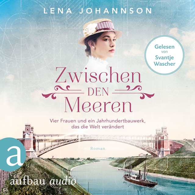 Book cover for Zwischen den Meeren - Vier Frauen und ein Jahrhundertbauwerk, das die Welt verändert - Nord-Ostsee-Saga, Band 1 (Ungekürzt)