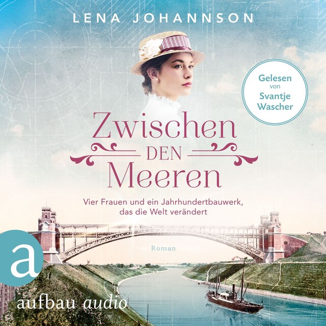 Book cover for Zwischen den Meeren - Vier Frauen und ein Jahrhundertbauwerk, das die Welt verändert - Nord-Ostsee-Saga, Band 1 (Ungekürzt)