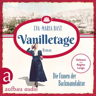 Vanilletage - Die Frauen der Backmanufaktur - Die Backdynastie, Band 1 (Ungekürzt) als Hörbuch
