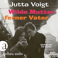 Wilde Mutter, ferner Vater (Ungekürzt)