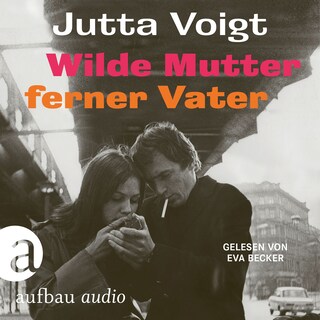 Wilde Mutter, ferner Vater (Ungekürzt) als Hörbuch