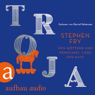 Troja - Von Göttern und Menschen, Liebe und Hass - Die Mythos-Trilogie, Band 3 (Ungekürzt) als Hörbuch