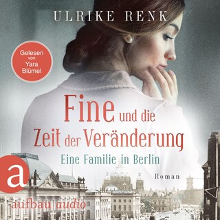 Fine und die Zeit der Veränderung - Eine Familie in Berlin - Die große Berlin-Familiensaga, Band 4 (Gekürzt) als Hörbuch