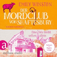 Der Mordclub von Shaftesbury - Eine Tote bleibt selten allein - Penelope St. James ermittelt, Band 1 (Ungekürzt)