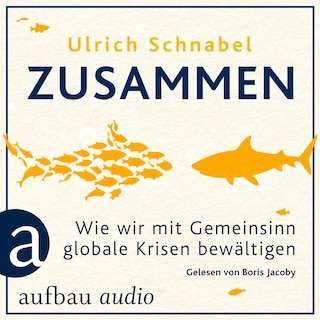 Zusammen - Wie wir mit Gemeinsinn globale Krisen bewältigen (Ungekürzt) als Hörbuch