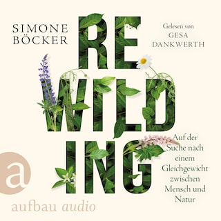 Rewilding - Auf der Suche nach einem Gleichgewicht zwischen Mensch und Natur (Ungekürzt) als Hörbuch