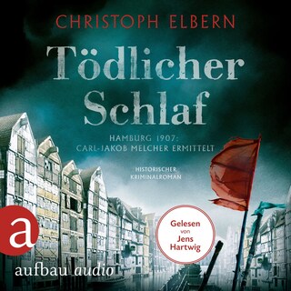 Tödlicher Schlaf - Hamburg 1907: Carl-Jakob Melcher ermittelt (Ungekürzt) als Hörbuch