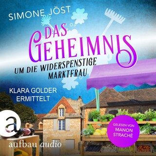Das Geheimnis um die widerspenstige Marktfrau - Klara Golder ermittelt, Band 4 (Ungekürzt) als Hörbuch