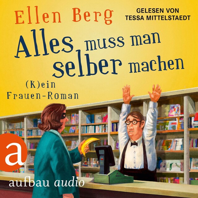 Copertina del libro per Alles muss man selber machen - (K)ein Frauen-Roman (Gekürzt)