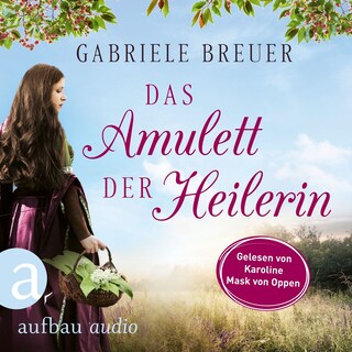 Das Amulett der Heilerin - Liebe, Tod und Teufel, Band 1 (Ungekürzt) als Hörbuch