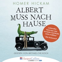 Albert muss nach Hause - Die irgendwie wahre Geschichte eines Mannes, seiner Frau und ihres Alligators (Ungekürzt)