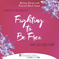 Fighting to be Free - Nie so geliebt (Gekürzt)