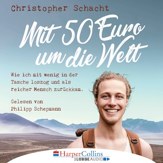 Mit 50 Euro um die Welt - Wie ich mit wenig in der Tasche loszog und als reicher Mensch zurückkam als Hörbuch