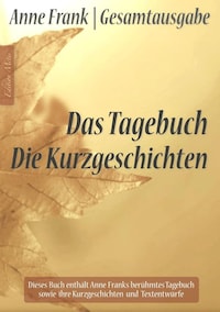 Anne Frank Gesamtausgabe: Das Tagebuch | Die Kurzgeschichten