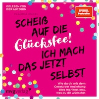 Scheiß auf die Glücksfee! Ich mach das jetzt selbst