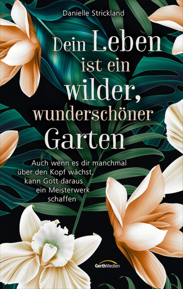 Book cover for Dein Leben ist ein wilder, wunderschöner Garten