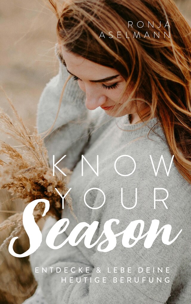 Copertina del libro per Know your Season - entdecke & lebe deine heutige Berufung