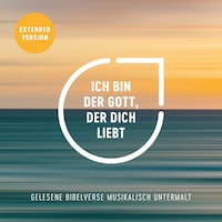 Ich bin der Gott, der dich liebt (Extended Version)