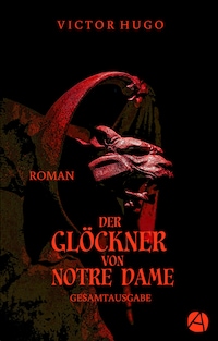 Der Glöckner von Notre Dame. Gesamtausgabe