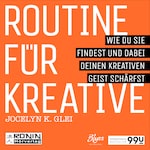 Routine für Kreative - Wie Du sie findest und dabei Deinen kreativen Geist schärfst - 99U 1 (Ungekürzt)