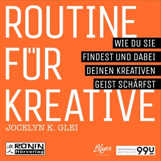 Routine für Kreative - Wie Du sie findest und dabei Deinen kreativen Geist schärfst - 99U 1 (Ungekürzt) als Hörbuch