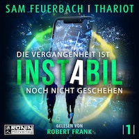 Die Vergangenheit ist noch nicht geschehen - Instabil, Band 1 (Ungekürzt)