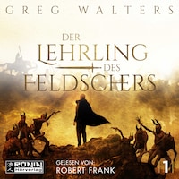 Der Lehrling des Feldschers - Die Feldscher Chroniken, Band 1 (ungekürzt)