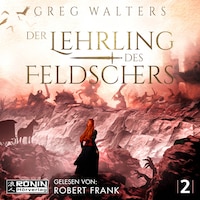 Der Lehrling des Feldschers - Die Feldscher Chroniken, Band 2 (ungekürzt)