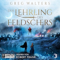Der Lehrling des Feldschers - Die Feldscher Chroniken, Band 3 (ungekürzt)