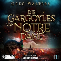 Die Gargoyles von Notre Dame - Die Gargoyles von Notre Dame, Band 1 (ungekürzt)