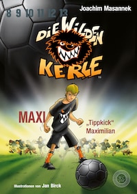 DWK Die wilden Kerle - Maxi "Tippkick" Maximilian (Buch 7 der Bestsellerserie Die Wilden Fußballkerle)