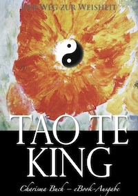 Tao Te King: Der Weg zur Weisheit