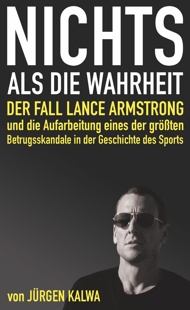 Book cover for Nichts als die Wahrheit – Der Fall Lance Armstrong und die Aufarbeitung eines der größten Betrugsskandale in der Geschichte des Sports