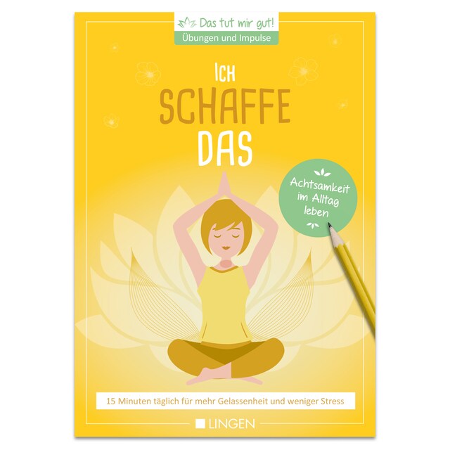 Book cover for Ich schaffe das: 15 Minuten täglich für mehr Gelassenheit und weniger Stress