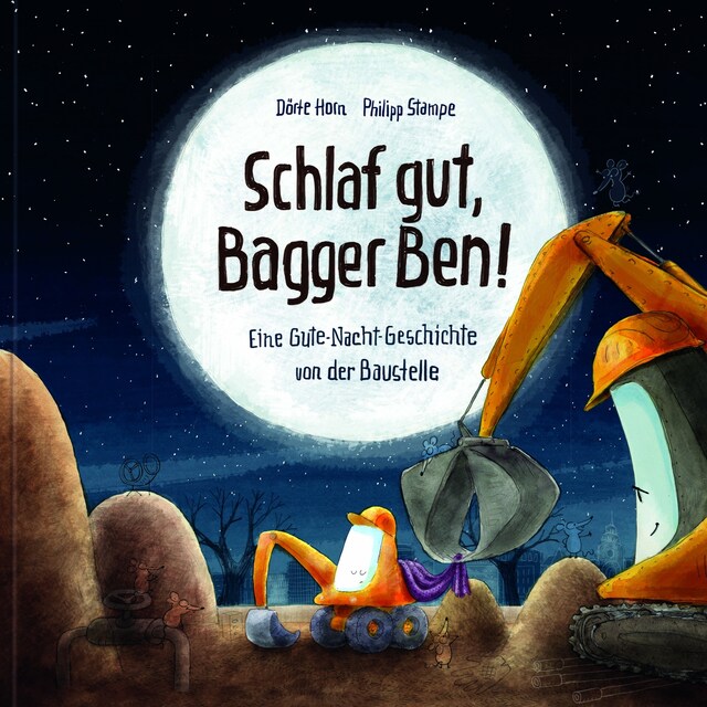 Book cover for Schlaf gut, Bagger Ben! Eine Gute-Nacht-Geschichte von der Baustelle