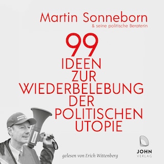 99 Ideen zur Wiederbelebung der politischen Utopie als Hörbuch